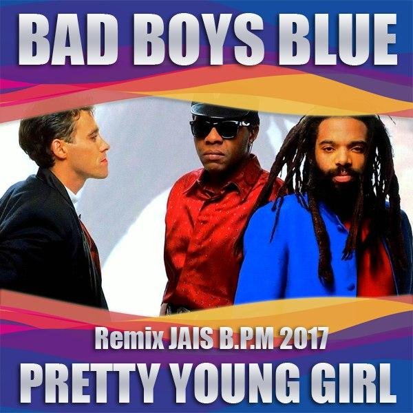 Bad Boys Blue - Pretty Young Girl (Remix JAIS B.P.M 2017)