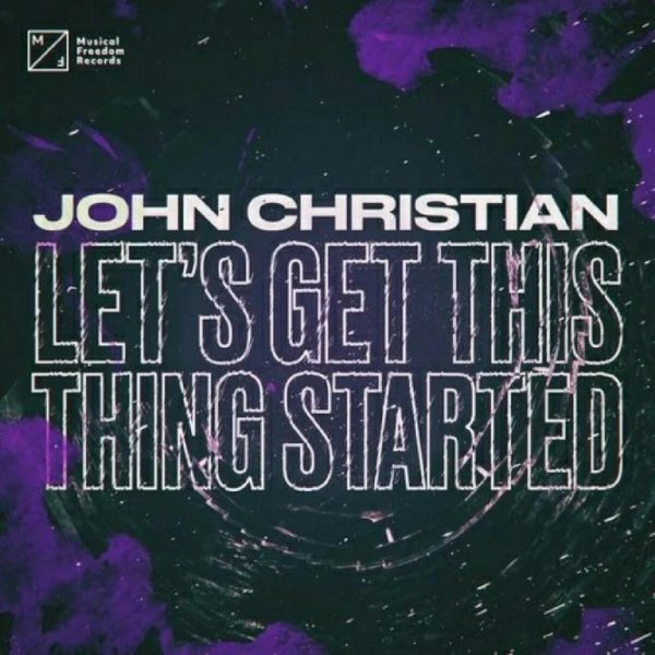 John Christian - Let's Get This Thing Started (Extended Mix)