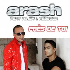 Arash feat Najim and Rebecca - Près de toi