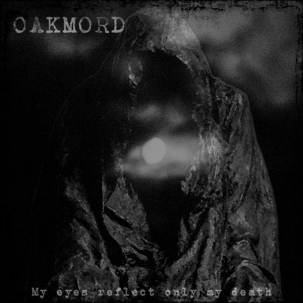 Oakmord - My eyes reflect only my death