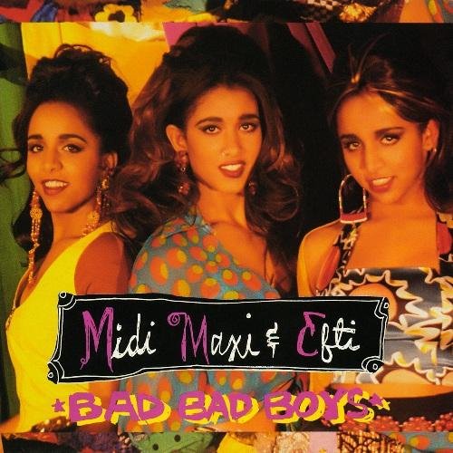 Midi, Maxi & Efti - Bad Bad Boys (Mischief Mix)