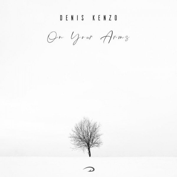 Denis Kenzo - On Your Arms (Original Mix)