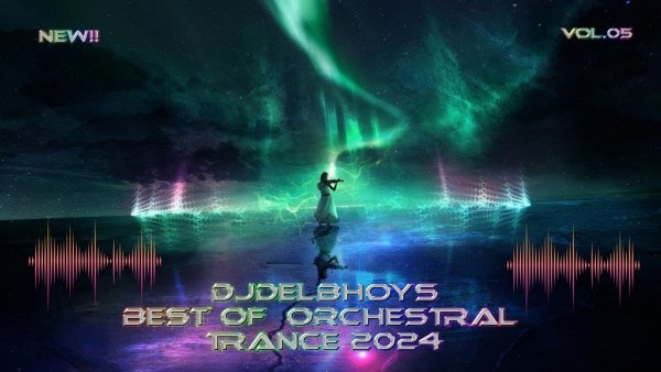 Dj Delbhoys - Orchestral Trance 2024 Vol. 05 - EPIC Melodic Symphony Compilation!