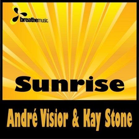 Andre Visior & Kay Stone - Sunrise (Original Mix)