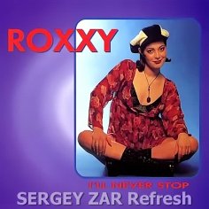 Roxxy - I'll Never Stop (Sergey Zar Refresh)