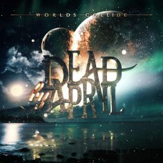 Dead By April - Our Worlds Collide