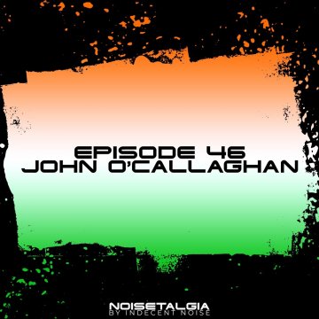 Noisetalgia Podcast 046 John O'Callaghan (2024)