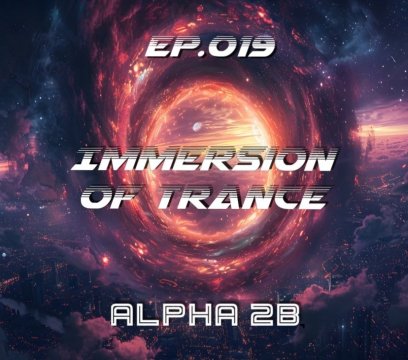 Alpha 2B - Immersion of Trance 019