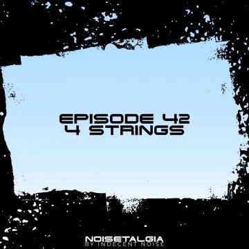 Indecent Noise - Noisetalgia Podcast 042 4 Strings (2024)