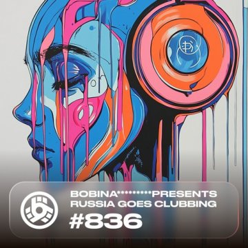 Bobina - Russia Goes Clubbing 836 (2024)