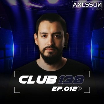 Axlsson - Club 138 Ep.012