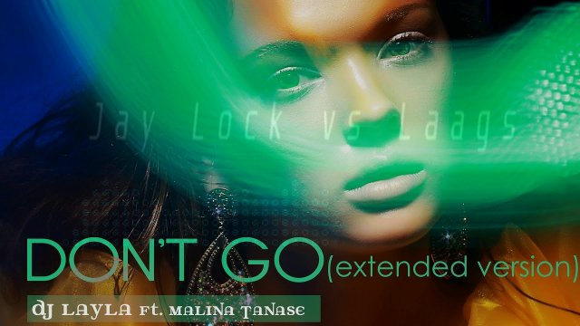 DJ Layla - DONT GO (ft. Malina Tanase) (Jay Lock vs Laags