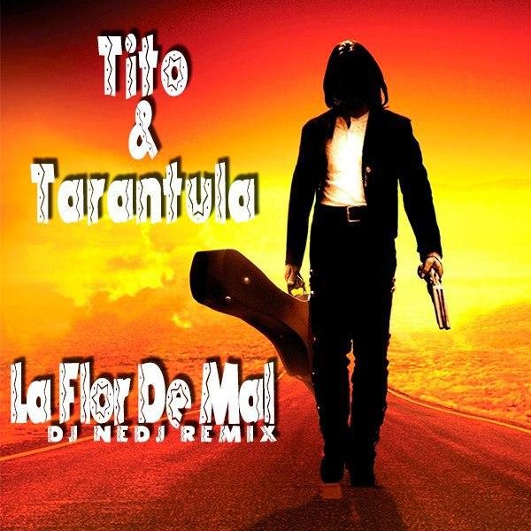 Tito & Tarantula - La Flor De Mal (#NEDJ Remix)