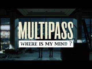 MULTIPASS - Where Is My Mind