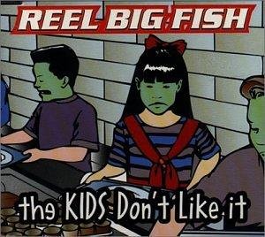 Reel Big Fish - The Kids Dont Like It