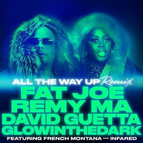 Fat Joe & Remy Ma - All The Way Up (David Guetta & GLOWINTHEDARK Remix)