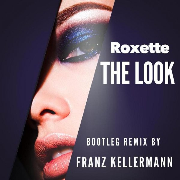 Roxette - The Look (Franz Kellermann Remix Bootleg)