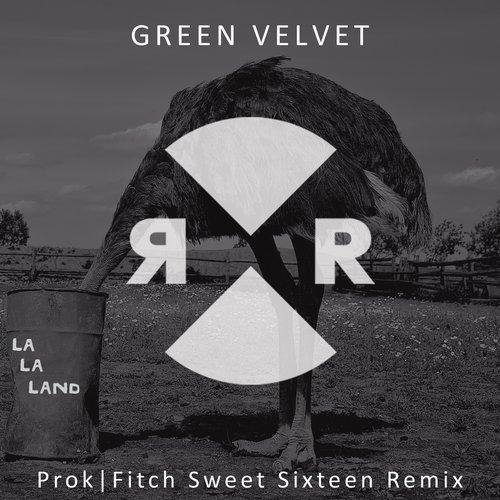 Green Velvet - La La Land (Prok|Fitch Sweet Sixteen Remix)