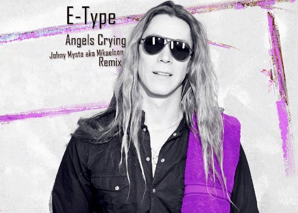 E-Type - Angels Crying (Johny Mysta aka Mikaelson Remix)