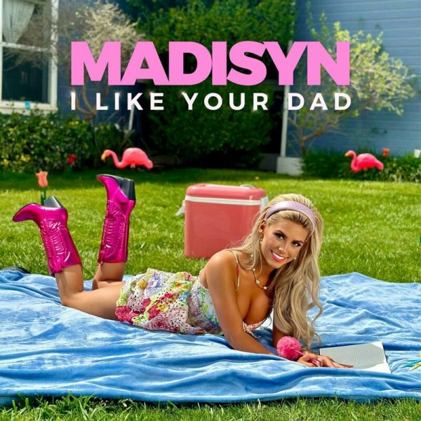 Madisyn - I Like Your Dad
