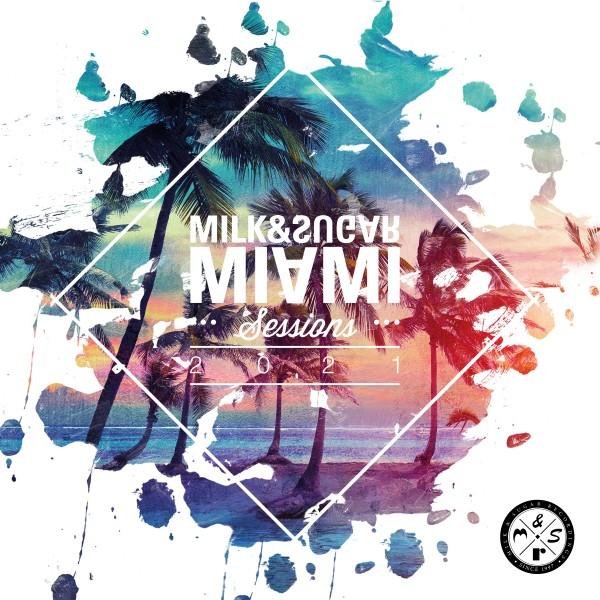 Milk & Sugar - Miami Sessions 2021 (Love Nation Mix)