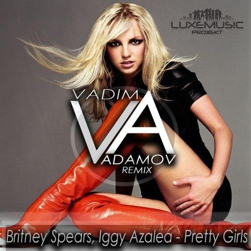Britney Spears & Iggy Azalea - Pretty Girls (DJ Vadim Adamov Remix)