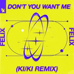 Felix. - Don&apos;t You Want Me (KI/KI Extended Remix).