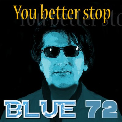 BLUE72 - You Better Stop