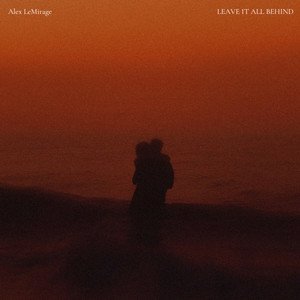 LEAVE IT ALL BEHIND - Alex LeMirage