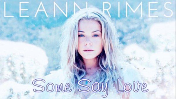 LeAnn Rimes - Some Say Love