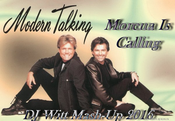 Modern Talking - Morena is Calling(DJ Witt Mash Up 2016) NEW