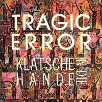 Tragic Error - Klatsche In Die Hände (In The Morning)