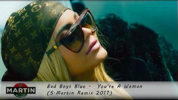 Bad Boys Blue - You're A Woman (S.Martin Remix 2017)