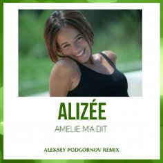 Alizee - Amelie M'a Dit (Aleksey Podgornov Eurodance Remix)