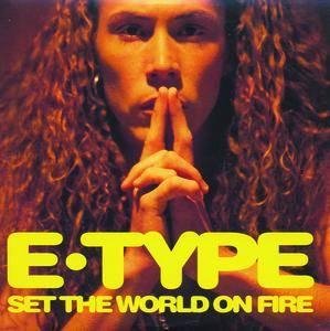 E-Type - Set The World On Fire