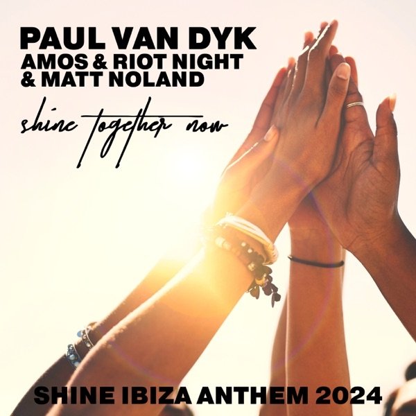 Paul Van Dyk & Amos & Riot Night & Matt Noland - Shine Together Now (SHINE Ibiza Anthem 2024) (Extended)