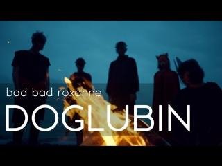 Bad Bad Roxanne - Doglubin