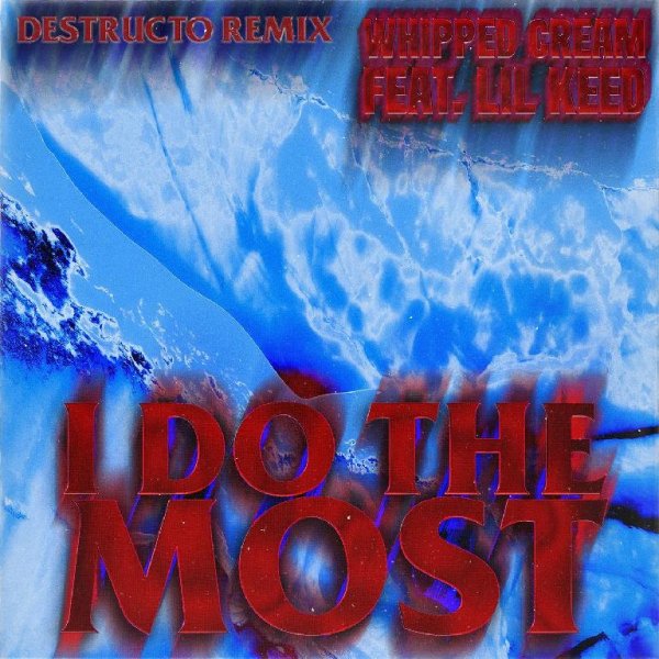 Whipped Cream - I Do The Most (Destructo Remix)