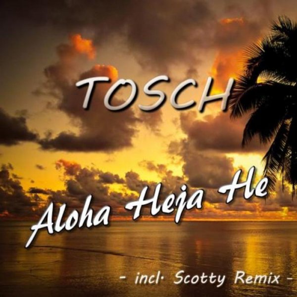 Tosch - Aloha Heja He (Scotty Remix)