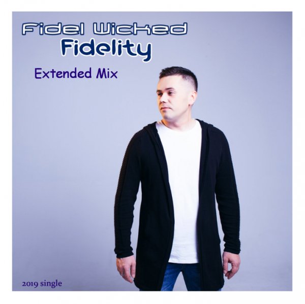 Fidel Wicked - Fidelity (Extended Mix)