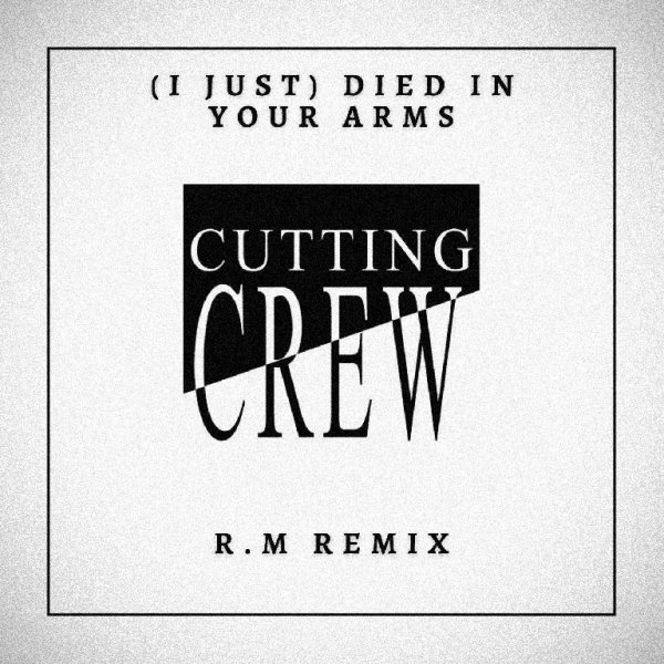 Cutting Crew - (I Just) Died In Your Arms (R.M Remix)