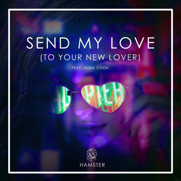 Hamster - Send My Love (To Your New Lover) (feat. Alma Cook)