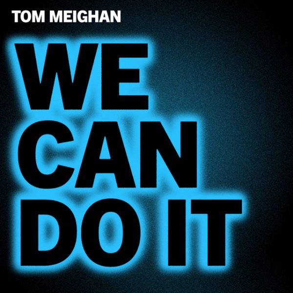 Tom Meighan - We Can Do It