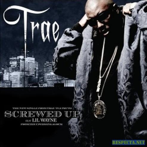 Trae - Screwed Up  Ft  Lil Wayne