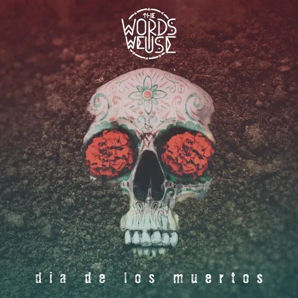 The Words We Use - Día De Los Muertos