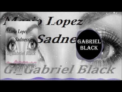 Mario Lopez - Sadness (G Gabriel Black Remix