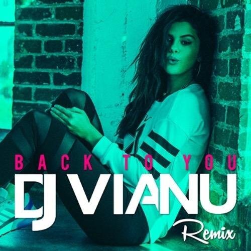 Selena Gomez - Back To You (Dj Vianu Remix)