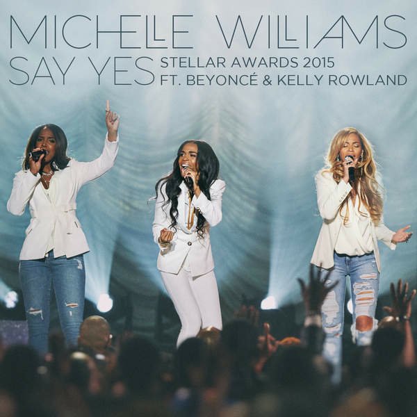 Michelle Williams - Say Yes (Stellar Awards 2015) [Live] [feat. Beyoncé & Kelly Rowland]