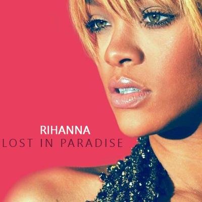 Rihanna - Lost In Paradise