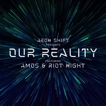 Aeon Shift - Our Reality 002 (Featuring Amos & Riot Nigh